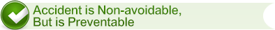 Accident is Non-avoidable, But is Preventable Accident is Non-avoidable, But is Preventable